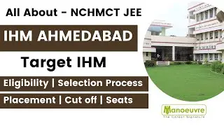 NCHMCT JEE - All About - IHM AHMEDABAD : - Selection | Placement | Eligibility | Cut off | Seats...