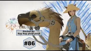 FINAL FANTASY XIV / Ep 86: P&eacute;cher du flap flap plouf plouf / LET'S PLAY FR