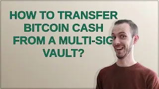 Биткоин: Как перевести Bitcoin Cash из хранилища с мультиподписью?