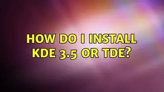Ubuntu: How do I install KDE 3.5 or TDE?