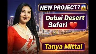 Tanya Mittal's NEW Project? 😱 Dubai Desert Safari Mein Queen Vibes ❤️&rdquo;