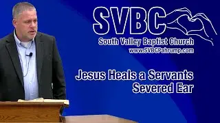 Jesus Heals a Servants Severed Ear | Pastor Doug Landers | @SVBCPahrump