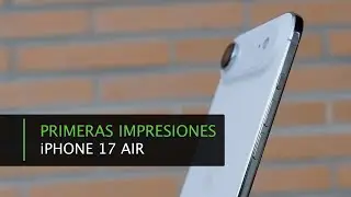 Apple iPhone Air &middot; An&aacute;lisis de primeras impresiones