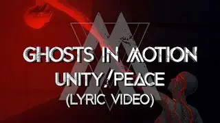 Ghosts in Motion - Unity/Peace (Lyric Video)