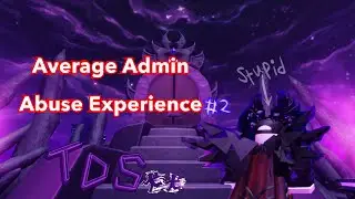 Average TDS Admin Abuse Experience part 2 (super epic)