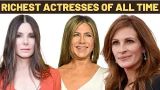 Top 10 Richest Actresses of All Time [2022]