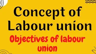 Concept of Labour Union and Objectives of Labour Unions |@Educational Hub