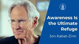 Осознанность — лучшее убежище | Джон Кабат-Зинн