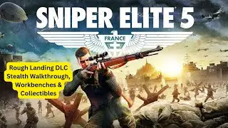 Sniper Elite 5 Guide: DLC Rough Landing - Stealth Walkthrough & 100% Collectibles