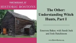 The Other: Understanding Witch Hunts, Part I, with Emerson Baker, Sarah Jack, and Josh Hutchinson