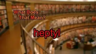What does heptyl mean?