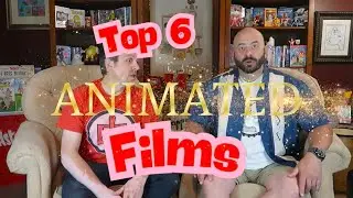 ANIMATED FILMS, OUR TOP 6 