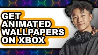 How to Get Animated Wallpapers on Xbox (easy Method)