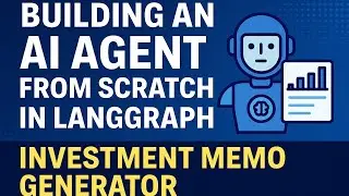 LangGraph AI Agent Tutorial | Build a Real-World Investment Memo Generator Step-by-Step