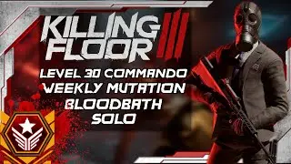 Killing Floor 3 | Bloodbath Weekly Mutation | R&D Lab | Solo, Level 30 Commando