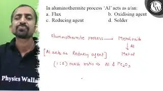 In aluminothermite process ' \( \mathrm{Al} \) ' acts as a/an: a. F...