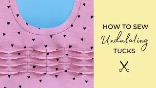 How to Sew Undulating Tucks