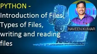 Python - Files, Types of Files, writing and reading files by Naveen