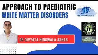 Dr Divyata Hingwala Ashar | Approach to PAEDIATRIC WHITE MATTER DISORDERS  | Pediatric MRI