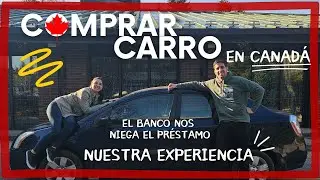 Comprar carro en Canadá PARTE 1 | Nos niegan el préstamo ¿Cómo lo hicimos?