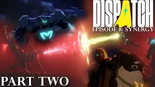 DISPATCH Episode Eight: Synergy (PART TWO)