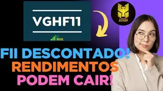 VGHF11, FII DESCONTADO! RENDIMENTOS PODEM CAIR!