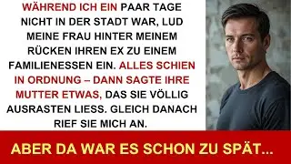 Während ich ein paar Tage weg war, lud meine Frau heimlich ihren Ex zum Familienessen ein