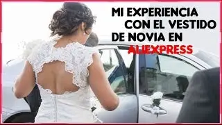 MI EXPERIENCIA CON EL VESTIDO DE NOVIA ALIEXPRESS