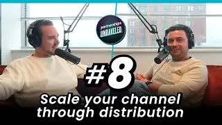 How to drive DISTRIBUTION to scale YOUR channel I #8 I PARTNERSHIPS UNRAVELED