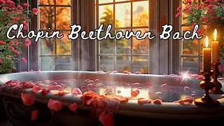 Raining Outside + Calming Classical Music &bull; Beethoven, Chopin, Bach, Satie &bull; Bath Time Bliss 😌