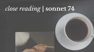 Shakespeare, SONNET 74 | Close Reading, Summary & Analysis