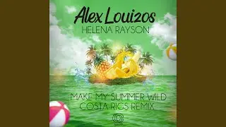 Make My Summer Wild (Costa Rigs Remix)