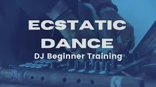 Ecstatic Dance DJ Training - Beginner Level