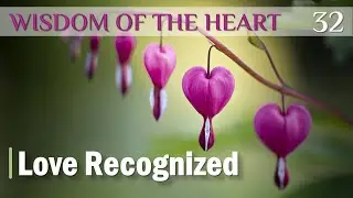 Wisdom of the Heart 32 | Love Recognized | Guest: Cole Kňazovick&yacute;