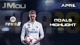 FIFA 18 REALISTIC GOALS HIGHLIGHTS - April