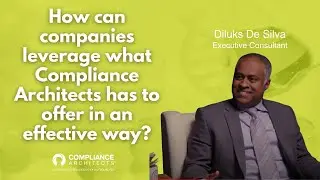 How To Leverage Compliance Architects: Insights From DIluks DeSilva