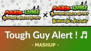 Tough Guy Alert! (Mashup) [Mario & Luigi: B.I.S. &times; Mario & Luigi: B.I.S. + Bowser Jr.'s Journey]