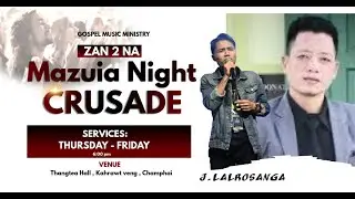 Mazuia Night cum Crusade // J.Lalrosanga Speaker // Zan 2 na