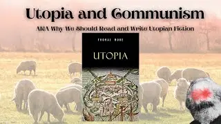 Utopia and Communism? AKA why you should read and write Utopian fiction