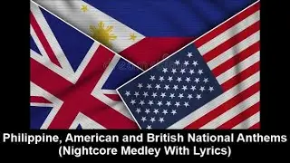 Philippine, American And British National Anthems (Nightcore Medley With Lyrics)