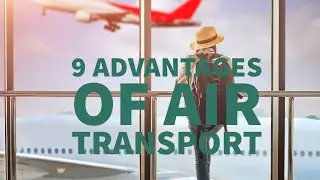 9 ADVANTAGES OF AIR TRANSPORT