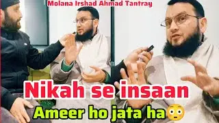 Nikah se insan ameer hota ha.Molana Irshad Ahmad Tantray.