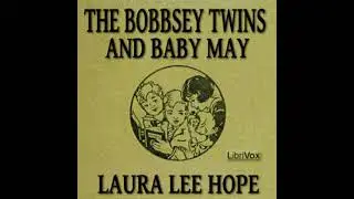 The Bobbsey Twins and Baby May by Laura Lee Hope read by Various | Full Audio Book