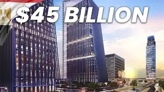 The $45 Billion Megaproject That's Reshaping Egypt