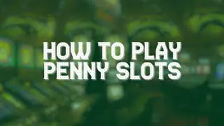 How to Play Penny Slots