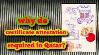 Why do certificate attestation is required in qatar???