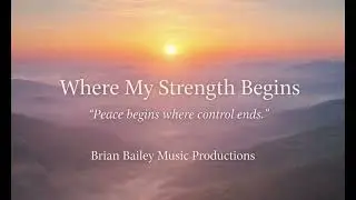 Where My Strength Begins - Brian Bailey Music Productions / Faith Mix