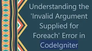 Understanding the 'Invalid Argument Supplied for Foreach' Error in CodeIgniter