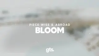 Piece Wise & Abroad - Bloom