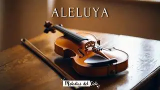 🎻 M&uacute;sica Cristiana Instrumental | Aleluya &ndash; Viol&iacute;n y Piano para Orar y Descansar